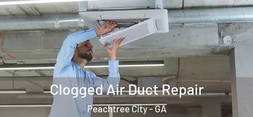  Clogged Air Duct Repair Peachtree City - GA