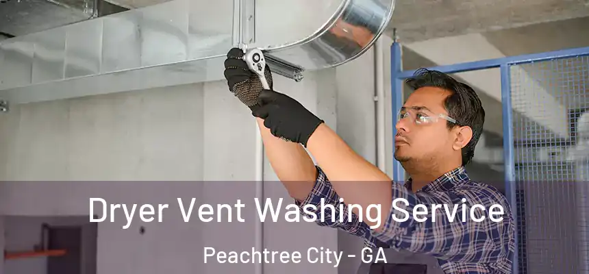  Dryer Vent Washing Service Peachtree City - GA