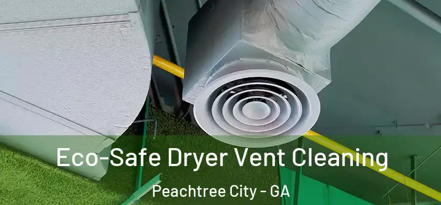  Eco-Safe Dryer Vent Cleaning Peachtree City - GA