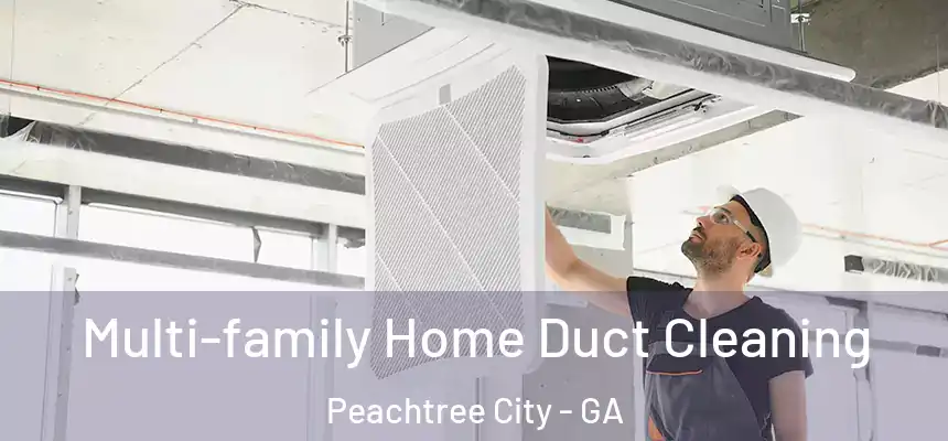  Multi-family Home Duct Cleaning Peachtree City - GA