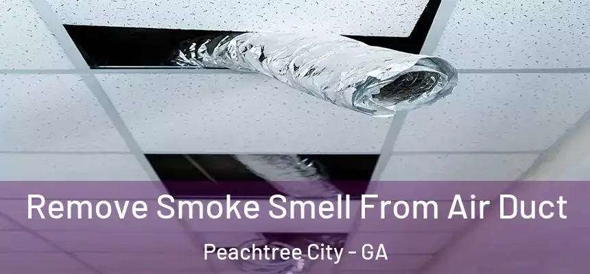  Remove Smoke Smell From Air Duct Peachtree City - GA